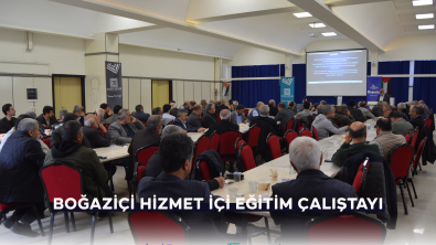 BOĞAZİÇİ HİZMET İÇİ EĞİTİM ÇALIŞTAYI