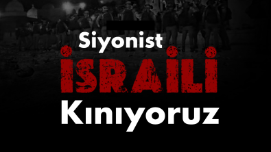 Siyonist İsrail'i Kınıyoruz