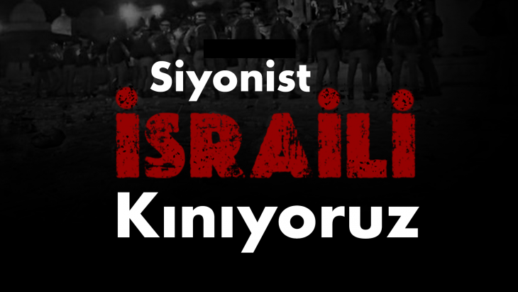 Siyonist İsrail'i Kınıyoruz