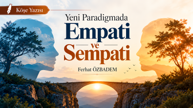 Yeni Paradigmada Empati ve Sempati