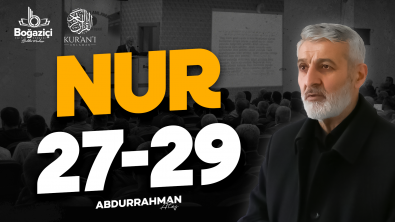 Abdurrahman Ateş ile Nur Sûresi Tefsiri: 27-29. Ayetler